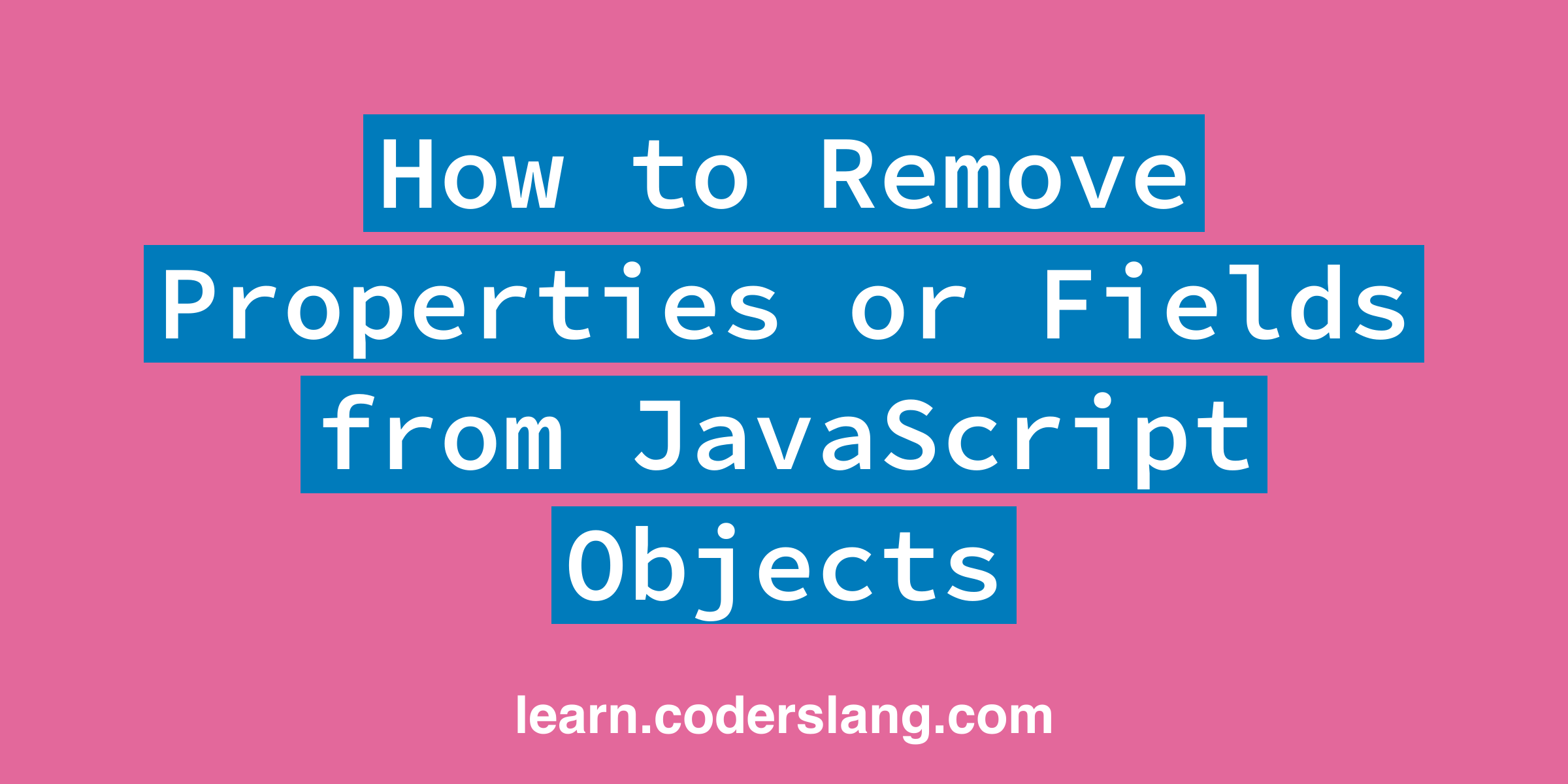 How to Remove Properties or Fields from JavaScript Objects